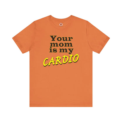 Your Mom is My Cardio T-Shirt The Devil's Pickle
