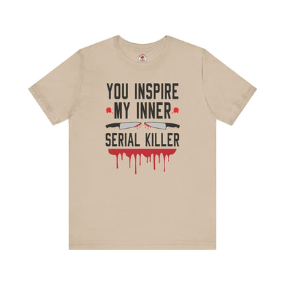 You Inspire My Inner Serial Killer T-Shirt The Devil's Pickle