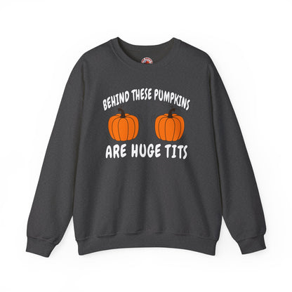 Behind These Pumpkins Are Huge Tits Crewneck Sweatshirt The Devil's Pickle