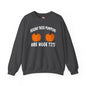 Behind These Pumpkins Are Huge Tits Crewneck Sweatshirt The Devil's Pickle