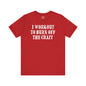 I Workout To Burn Off The Crazy T-Shirt The Devil's Pickle