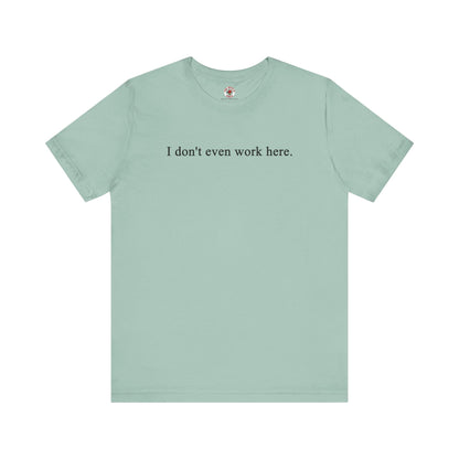 I Don't Even Work Here T-Shirt The Devil's Pickle