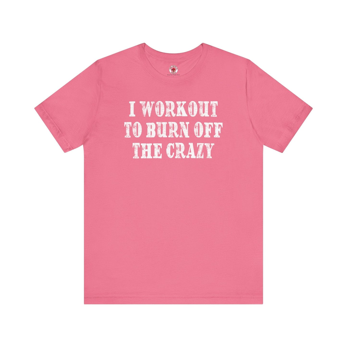 I Workout To Burn Off The Crazy T-Shirt The Devil's Pickle
