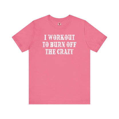 I Workout To Burn Off The Crazy T-Shirt The Devil's Pickle