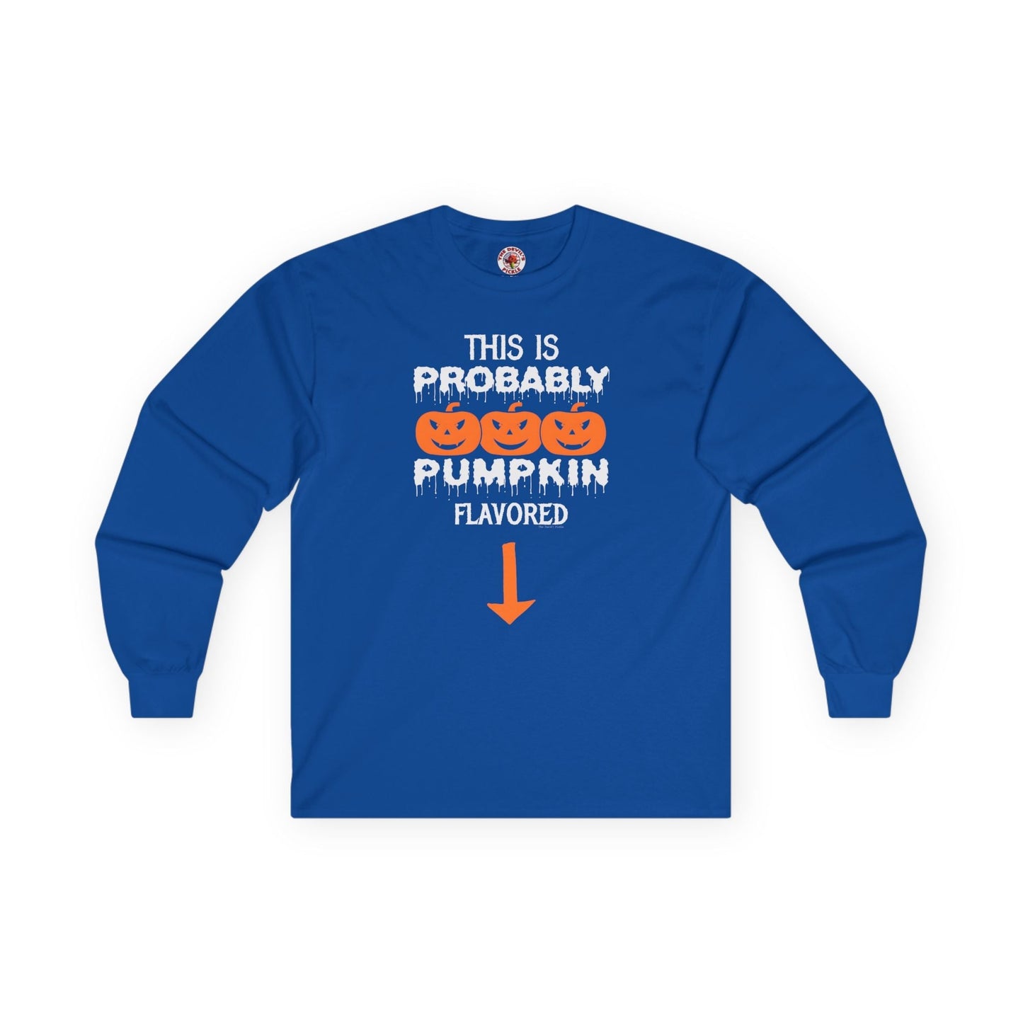 This is Probably Pumpkin Flavored Long Sleeve Tee The Devil's Pickle