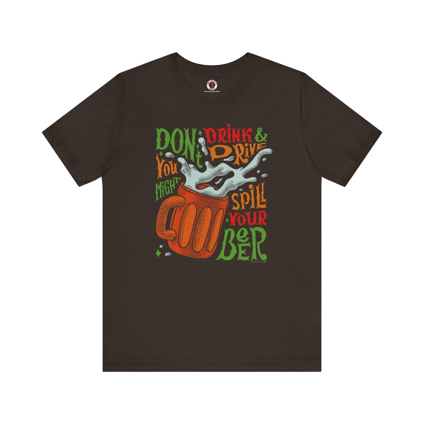 Don't Drink and Drive T-Shirt The Devil's Pickle