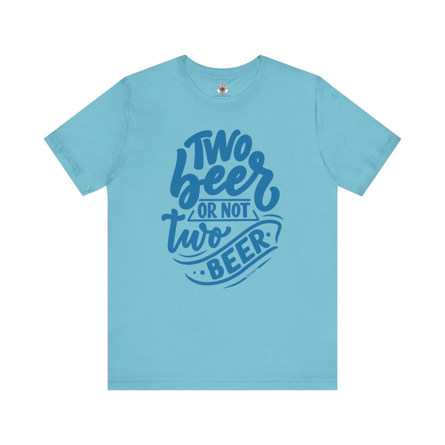 Two Beer or Not Two Beer T-Shirt The Devil's Pickle