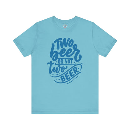 Two Beer or Not Two Beer T-Shirt The Devil's Pickle