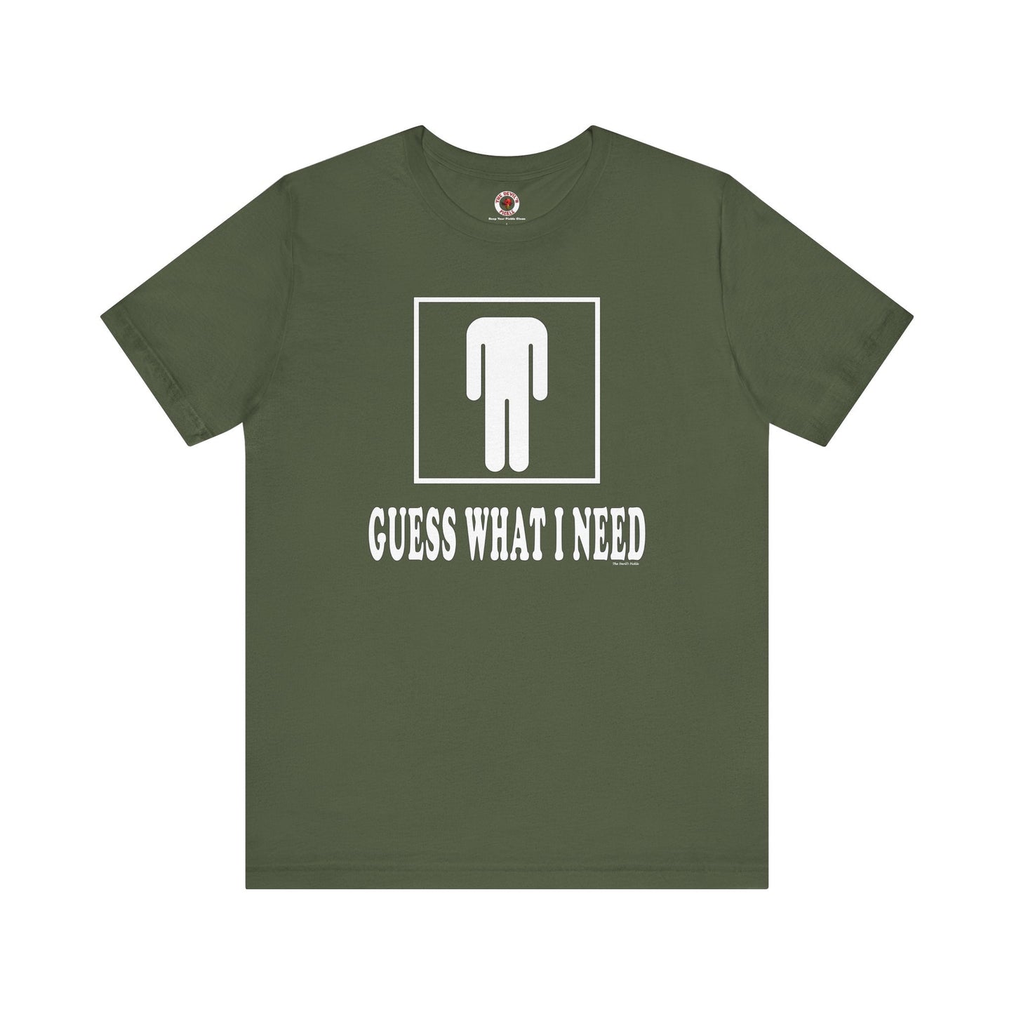 Guess What I Need T-Shirt The Devil's Pickle
