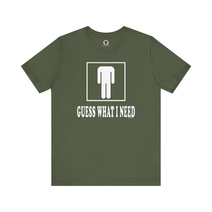 Guess What I Need T-Shirt The Devil's Pickle