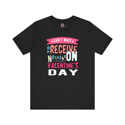 Can't Wait To Receive Nothing On Valentines Day T-Shirt The Devil's Pickle