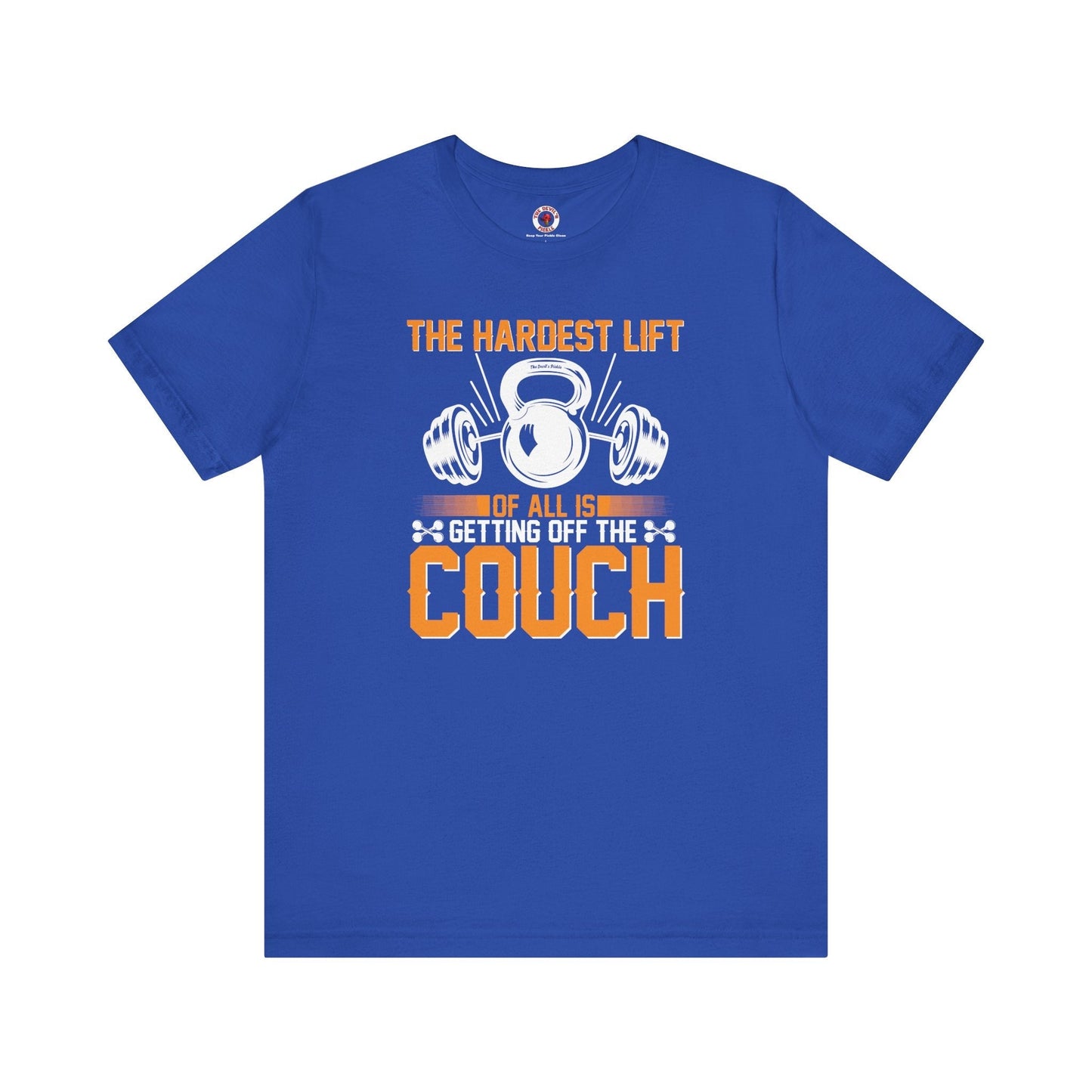 The Hardest Lift Of All Is Getting Off The Couch T-Shirt The Devil's Pickle