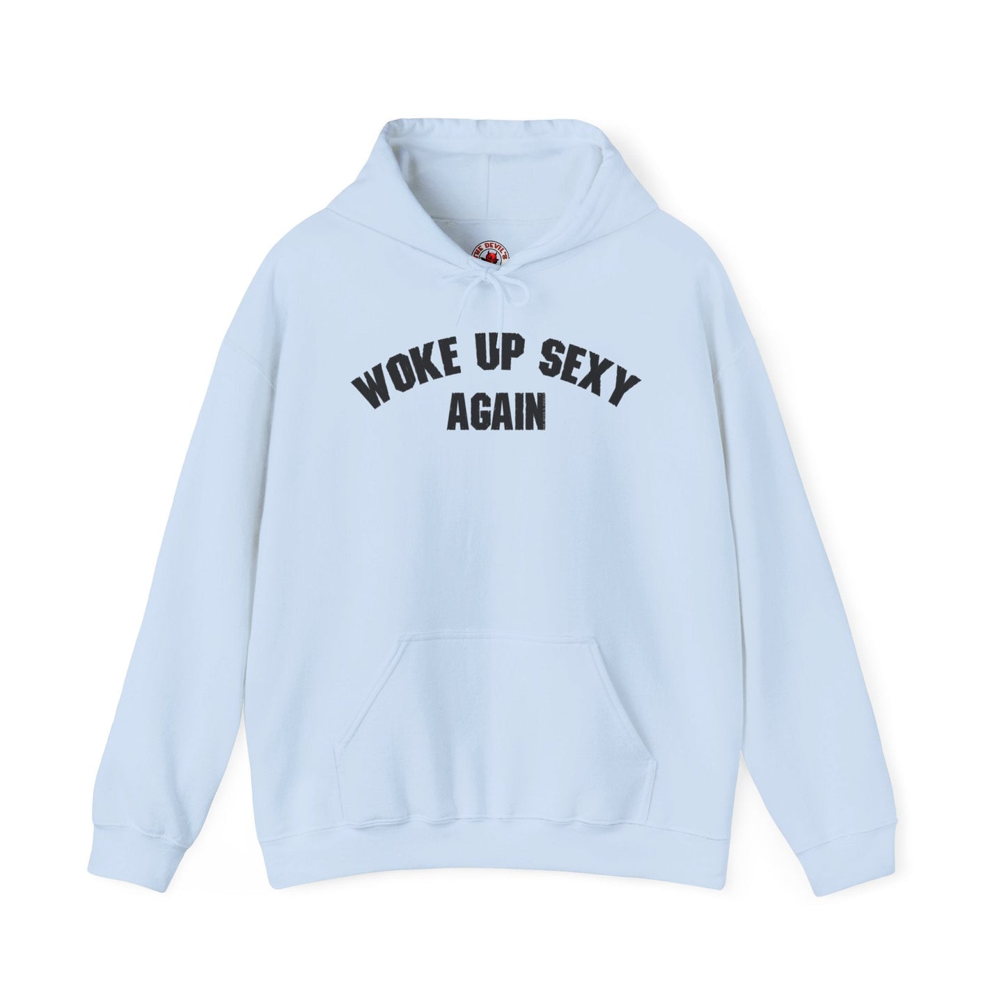 Woke Up Sexy Again Hooded Sweatshirt The Devil's Pickle
