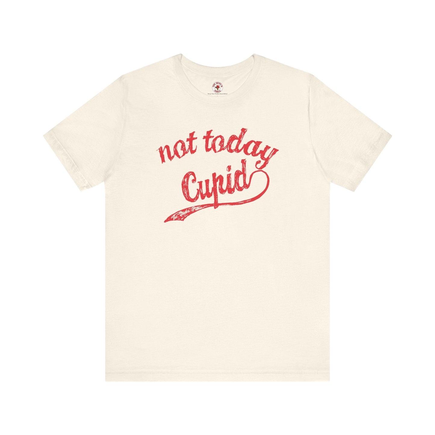 Not Today Cupid T-Shirt The Devil's Pickle