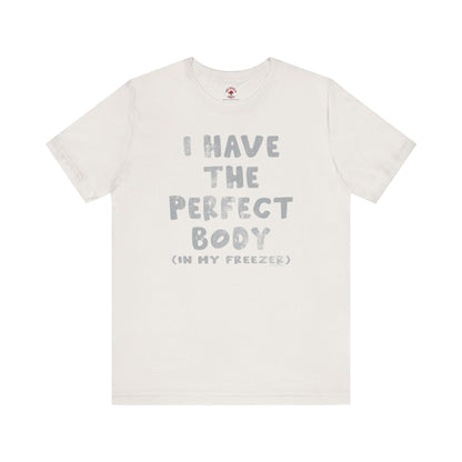 I Have The Perfect Body T-Shirt The Devil's Pickle