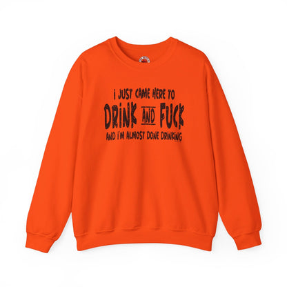 I'm Just Here To Drink And Fuck Crewneck Sweatshirt The Devil's Pickle