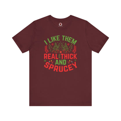 I Like them Thick And Sprucey T-Shirt The Devil's Pickle