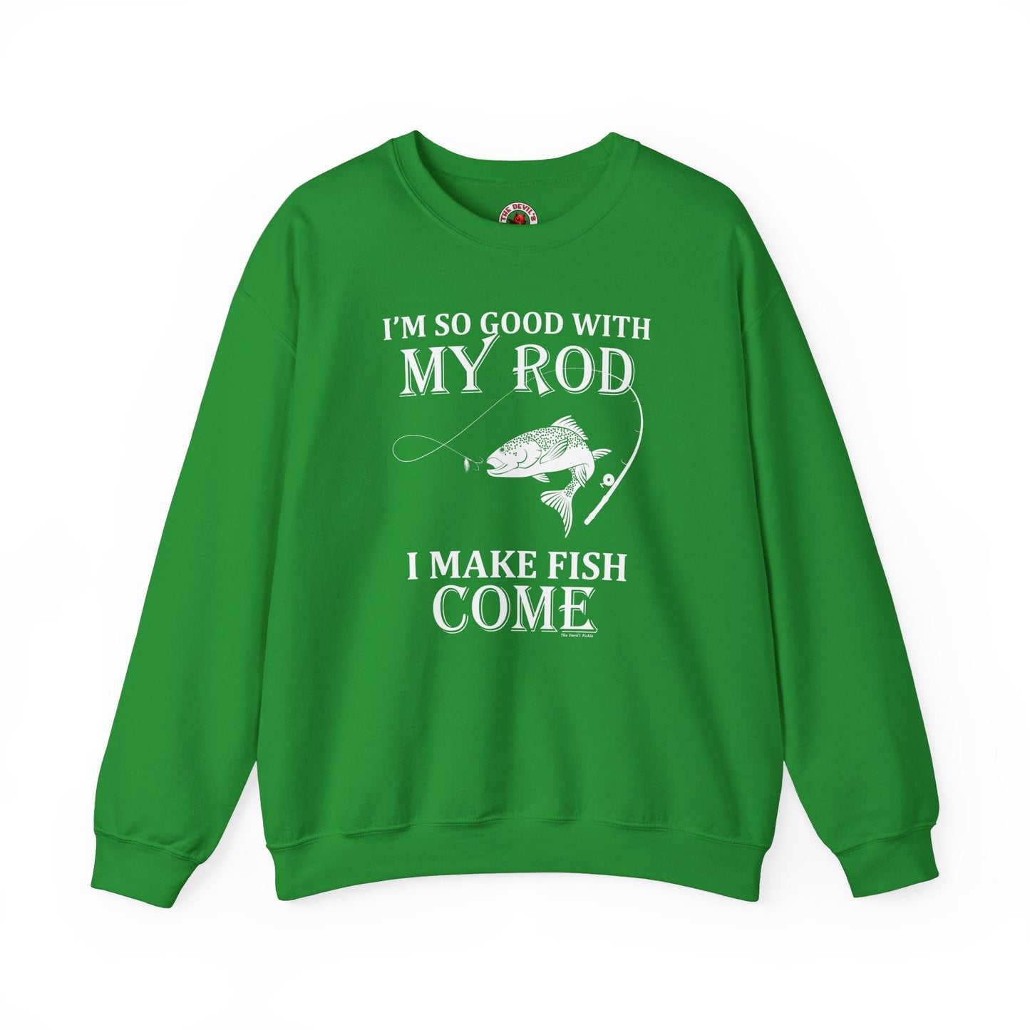I'm So Good With My Rod Crewneck Sweatshirt The Devil's Pickle