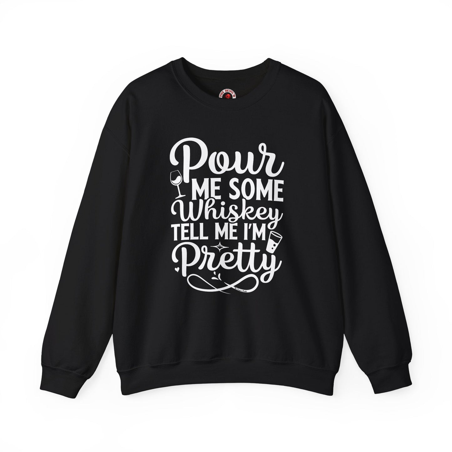 Pour Me Some Whiskey Tell Me I'm Pretty Crewneck Sweatshirt The Devil's Pickle