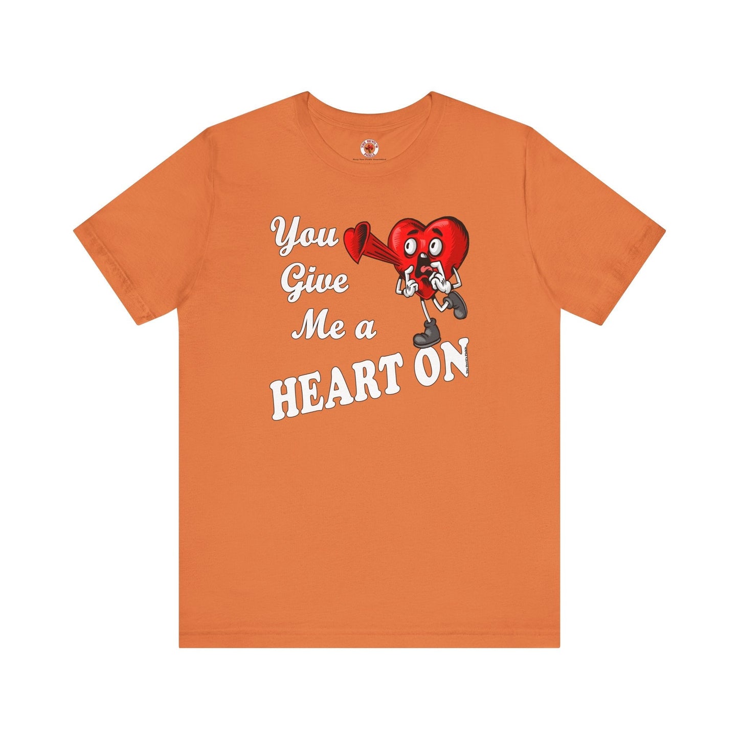You Give Me A Heart On T-Shirt The Devil's Pickle