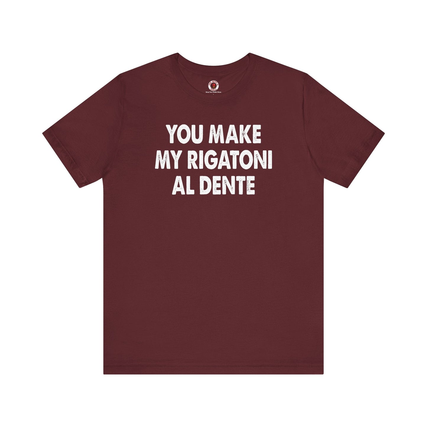 You Make My Rigatoni Al Dente T-Shirt The Devil's Pickle