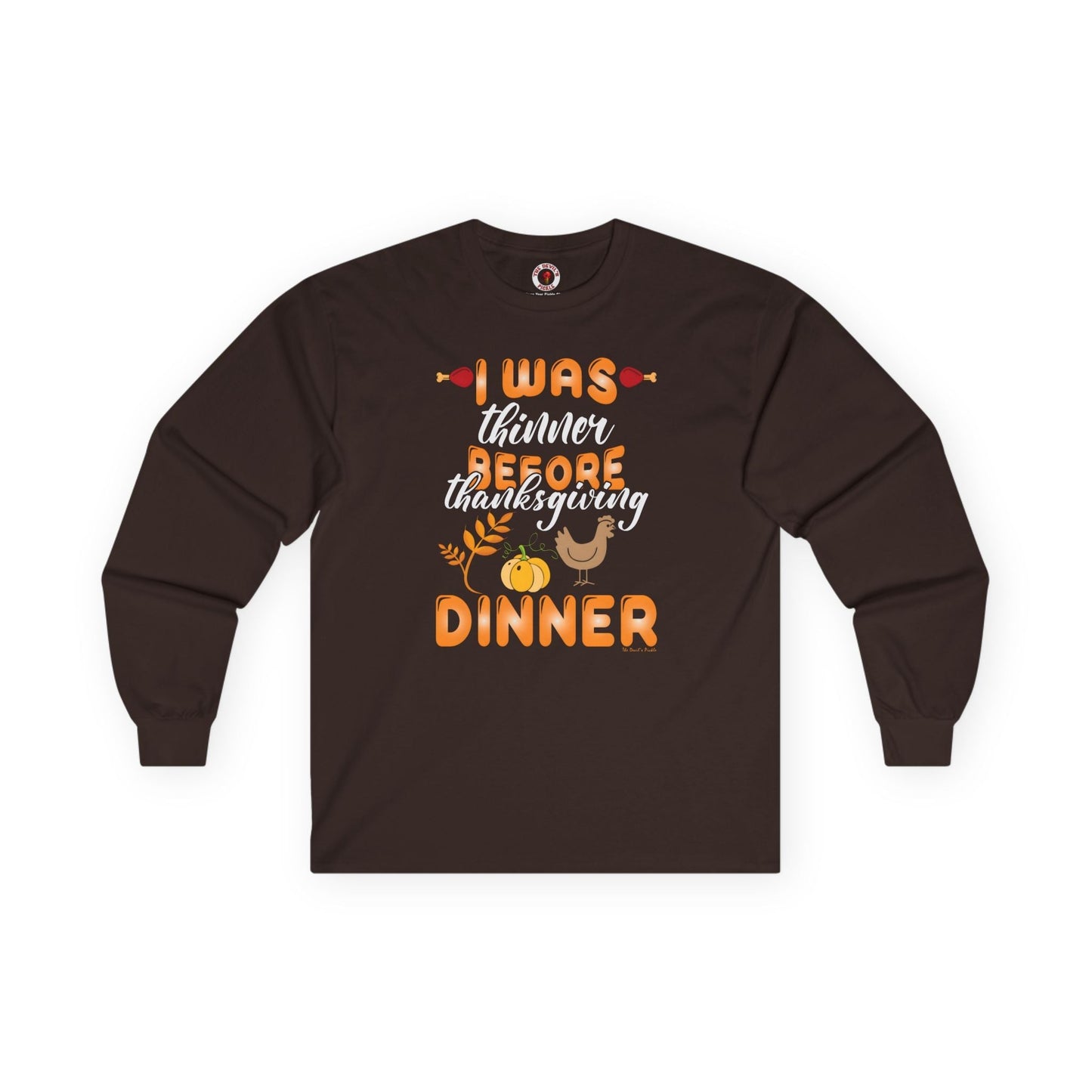 I Was Thinner Before Thanksgiving Dinner Long Sleeve Tee The Devil's Pickle