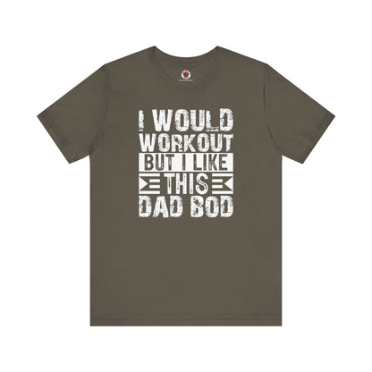 I Would Workout But I Like This Dad Bod T-Shirt The Devil's Pickle