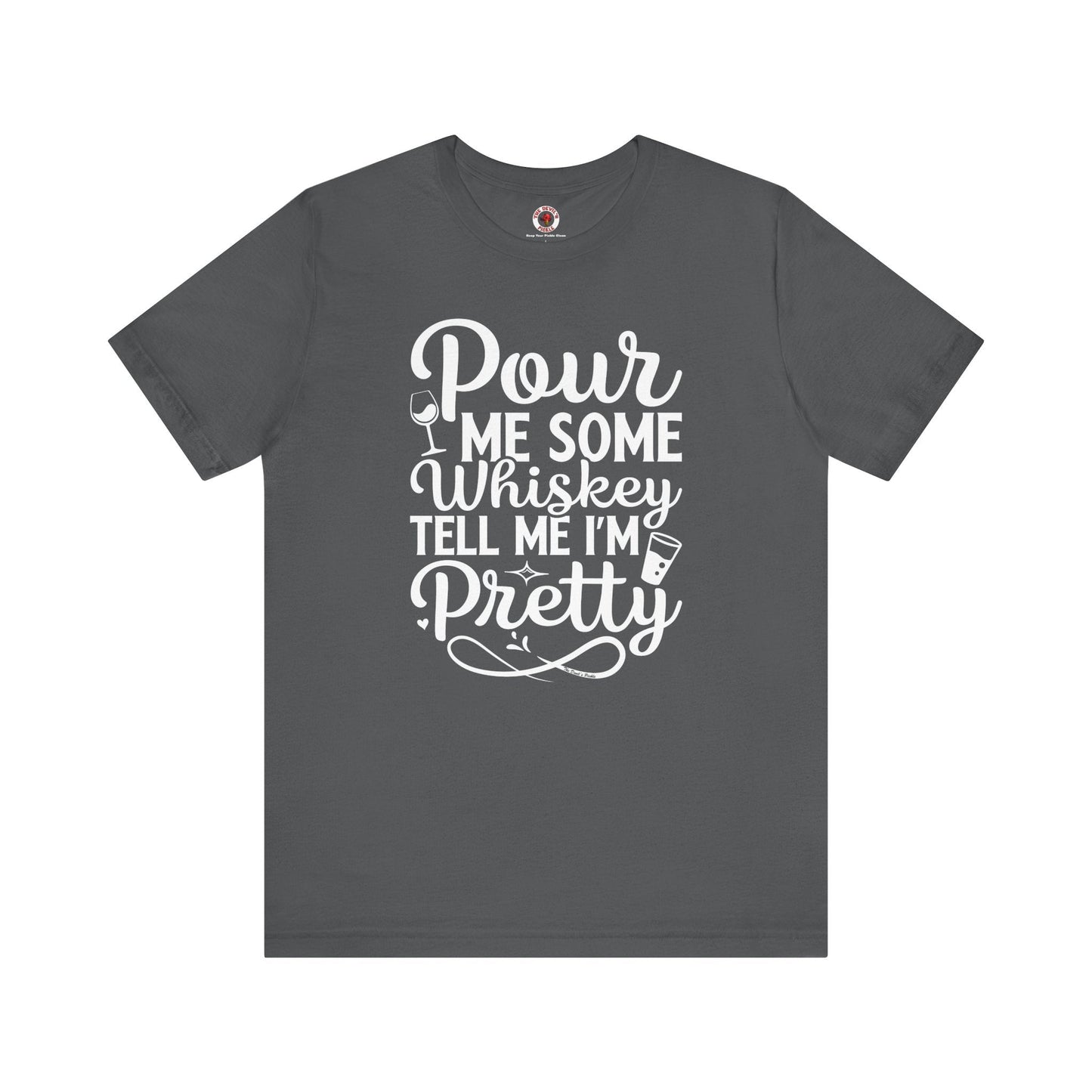 Pour Me Some Whiskey Tell Me I'm Pretty T-Shirt The Devil's Pickle