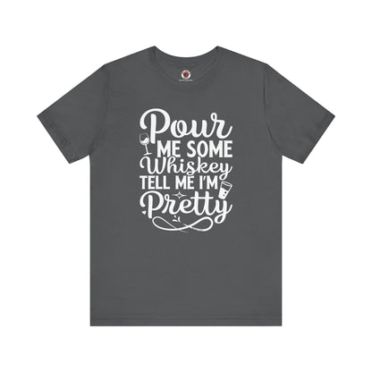 Pour Me Some Whiskey Tell Me I'm Pretty T-Shirt The Devil's Pickle