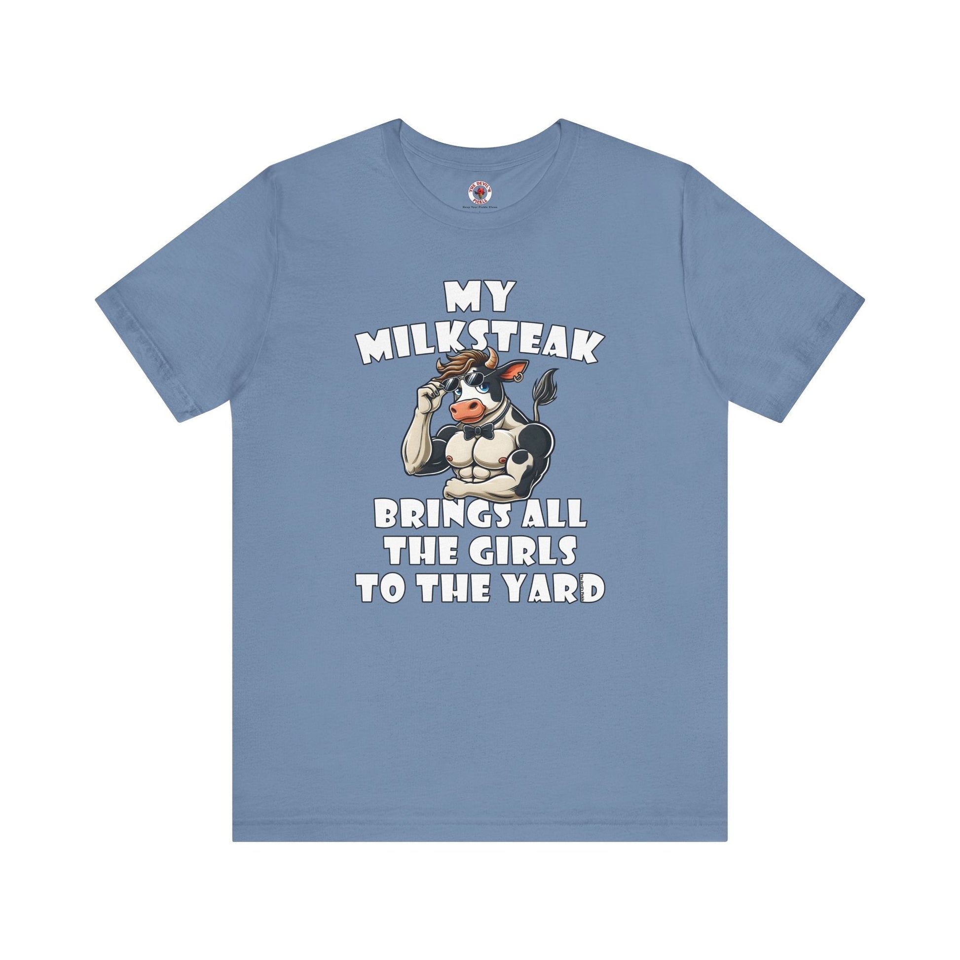 My Milksteak Brings All The Girls To The Yard T-Shirt The Devil's Pickle