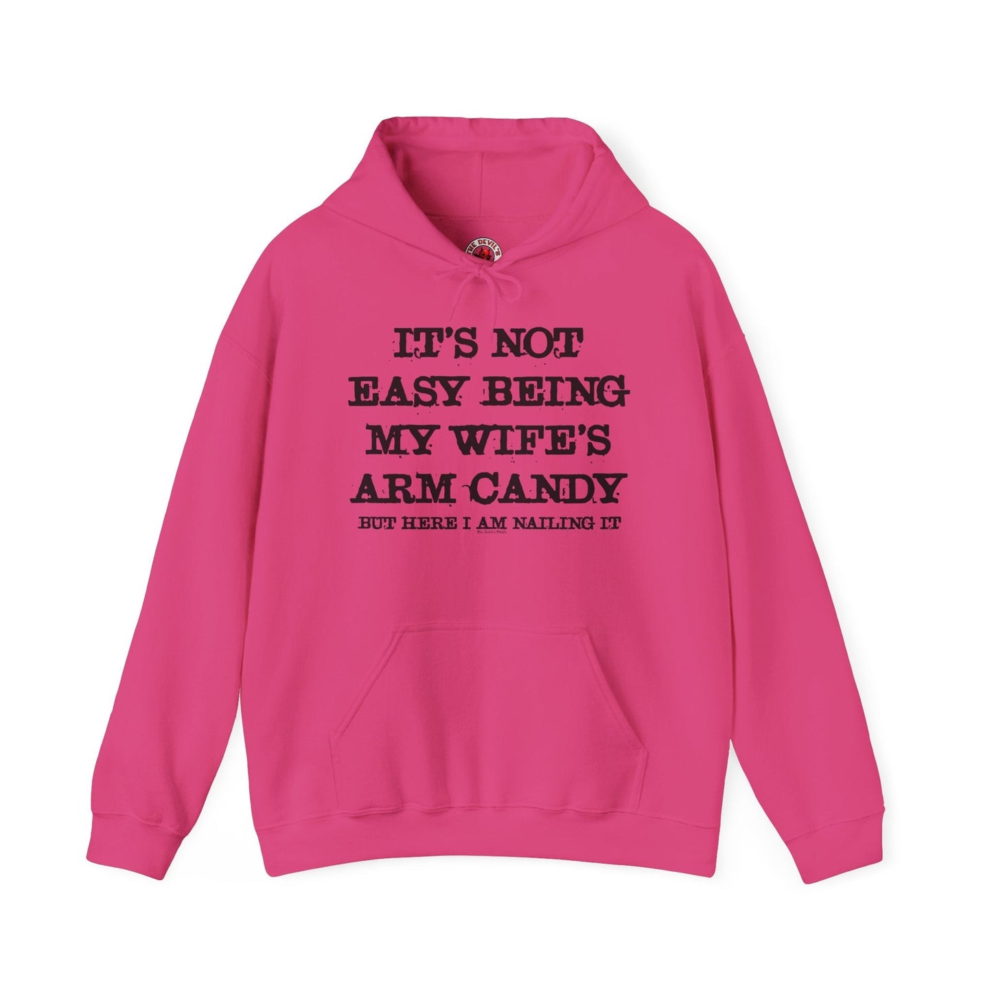 It's Not Easy Being My Wife's Arm Candy Hooded Sweatshirt The Devil's Pickle