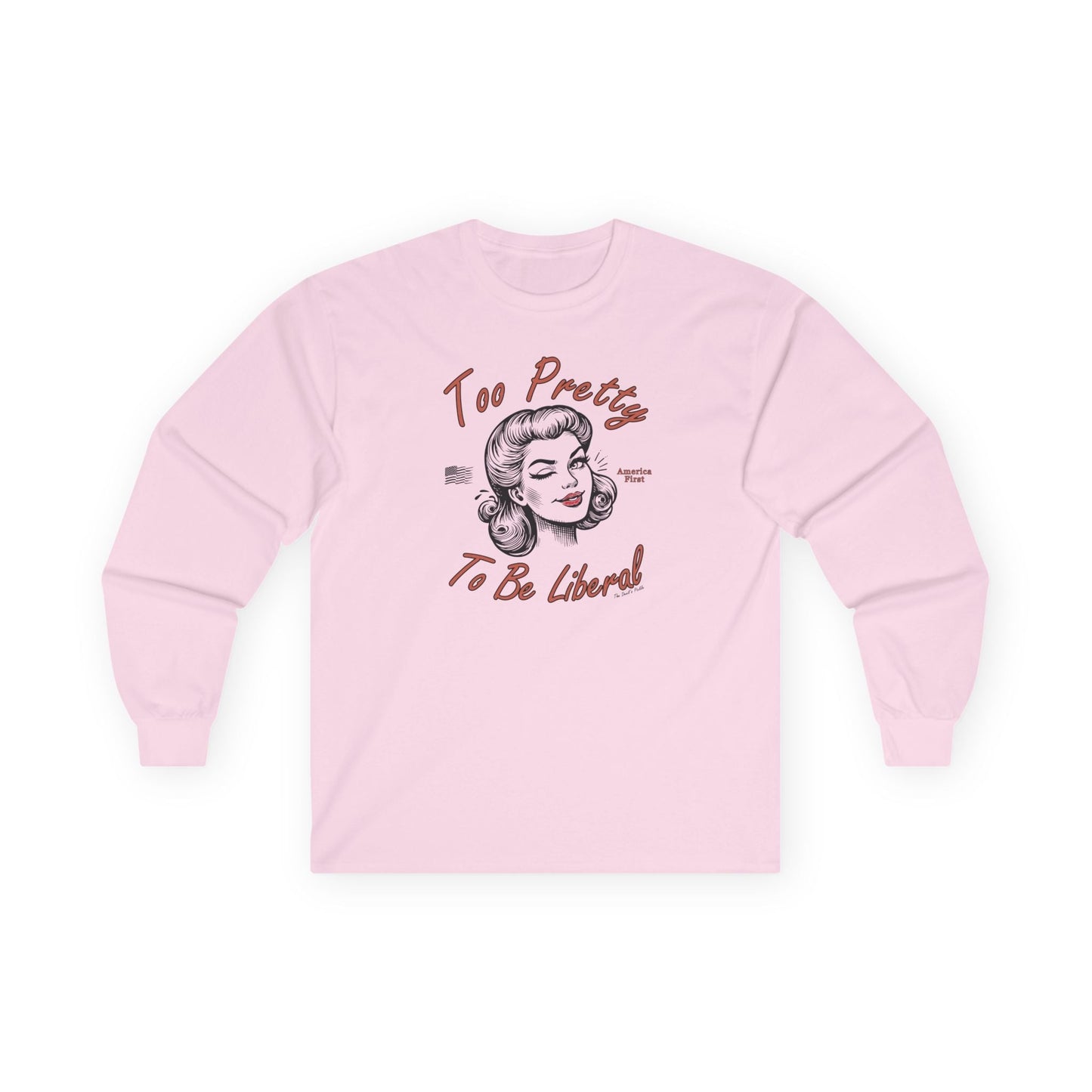 Too Pretty To Be Liberal Long Sleeve Tee The Devil's Pickle