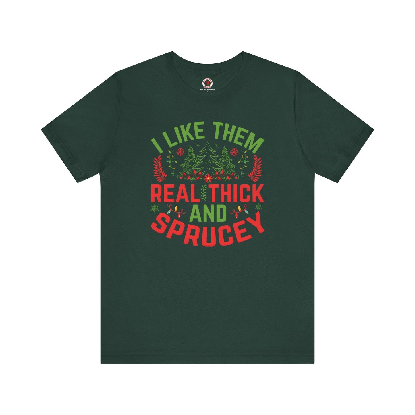 I Like them Thick And Sprucey T-Shirt The Devil's Pickle