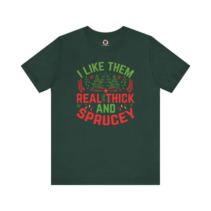 I Like them Thick And Sprucey T-Shirt The Devil's Pickle