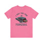 I Put The Fun In Funeral T-Shirt The Devil's Pickle