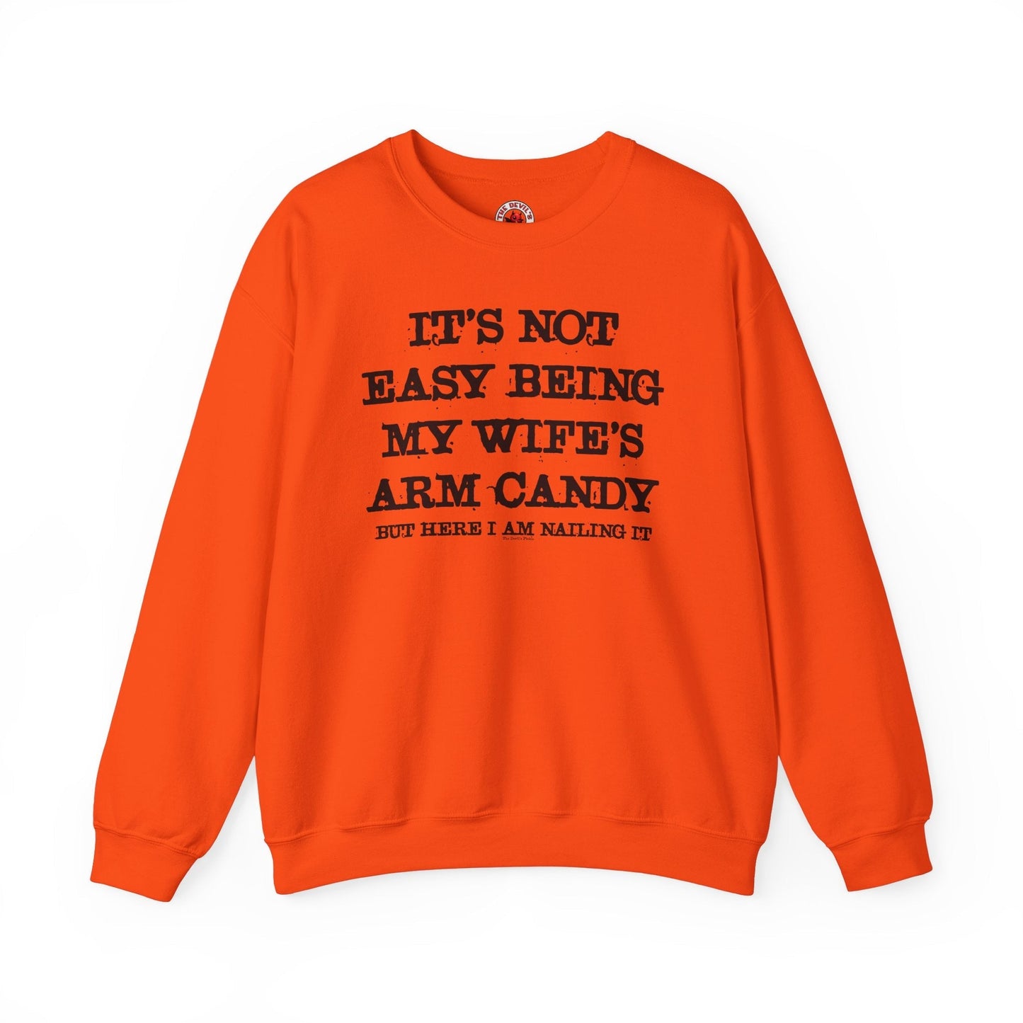 It's Not Easy Being My Wife's Arm Candy Crewneck Sweatshirt The Devil's Pickle