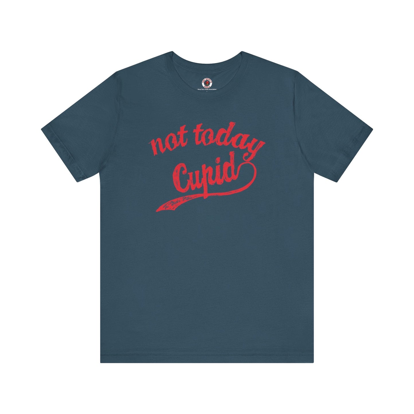 Not Today Cupid T-Shirt The Devil's Pickle