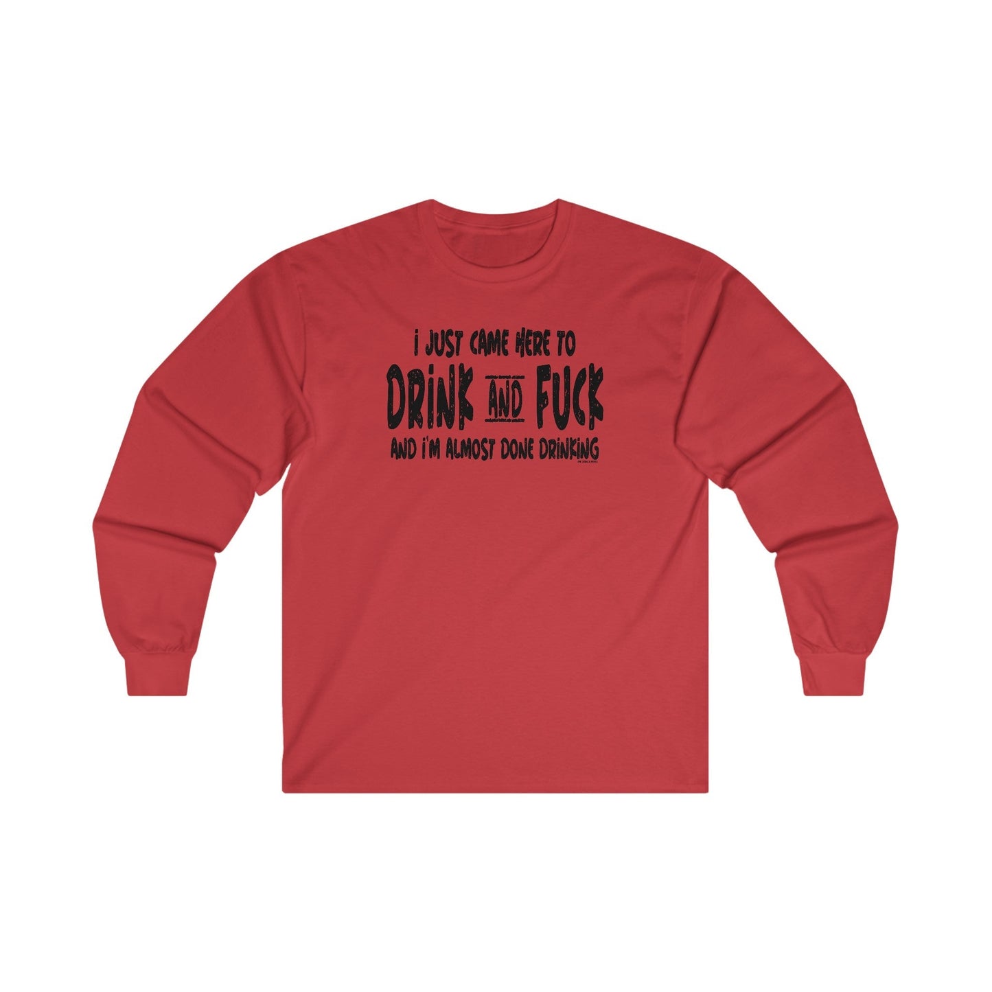 I'm Just Here To Drink And Fuck Long Sleeve Tee The Devil's Pickle