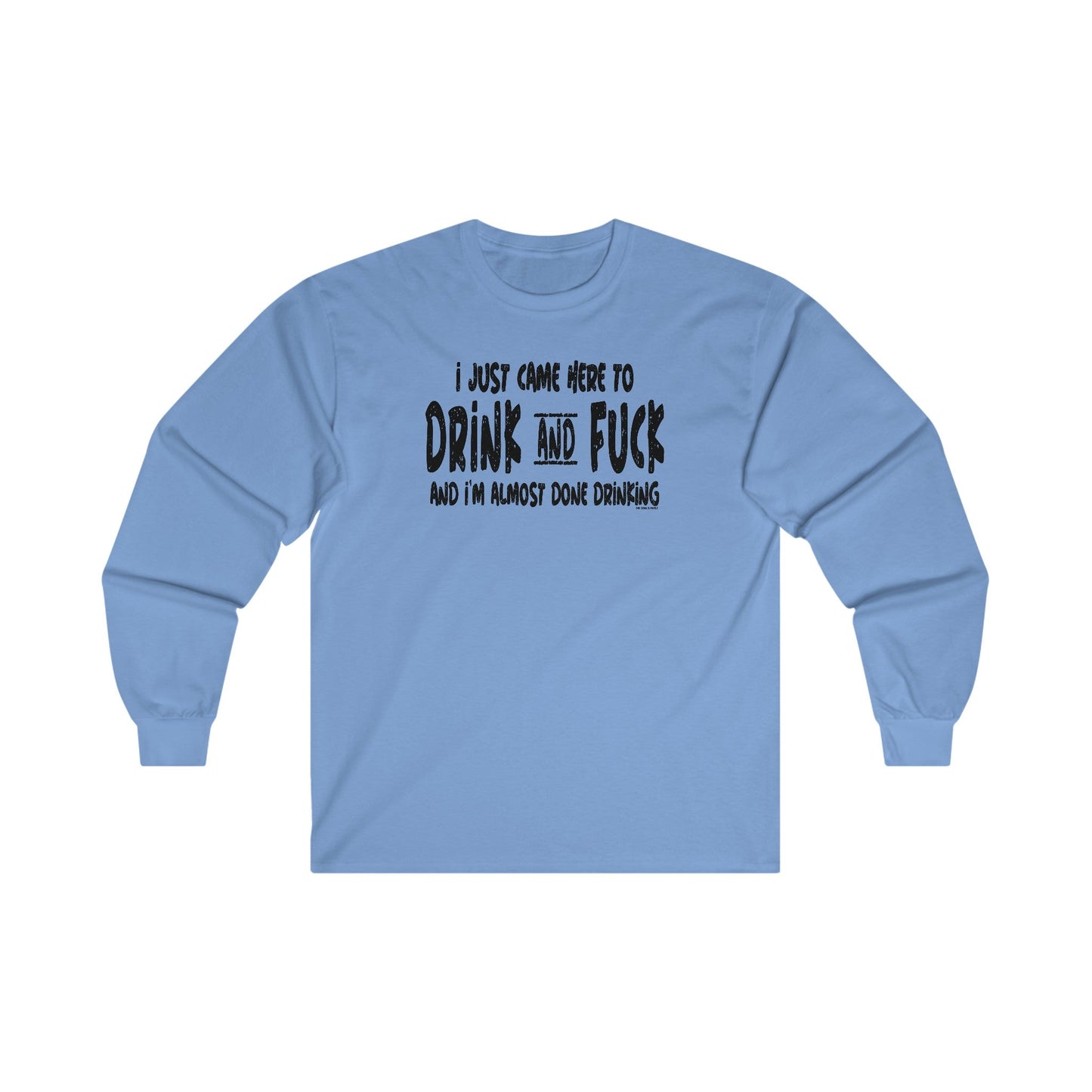 I'm Just Here To Drink And Fuck Long Sleeve Tee The Devil's Pickle