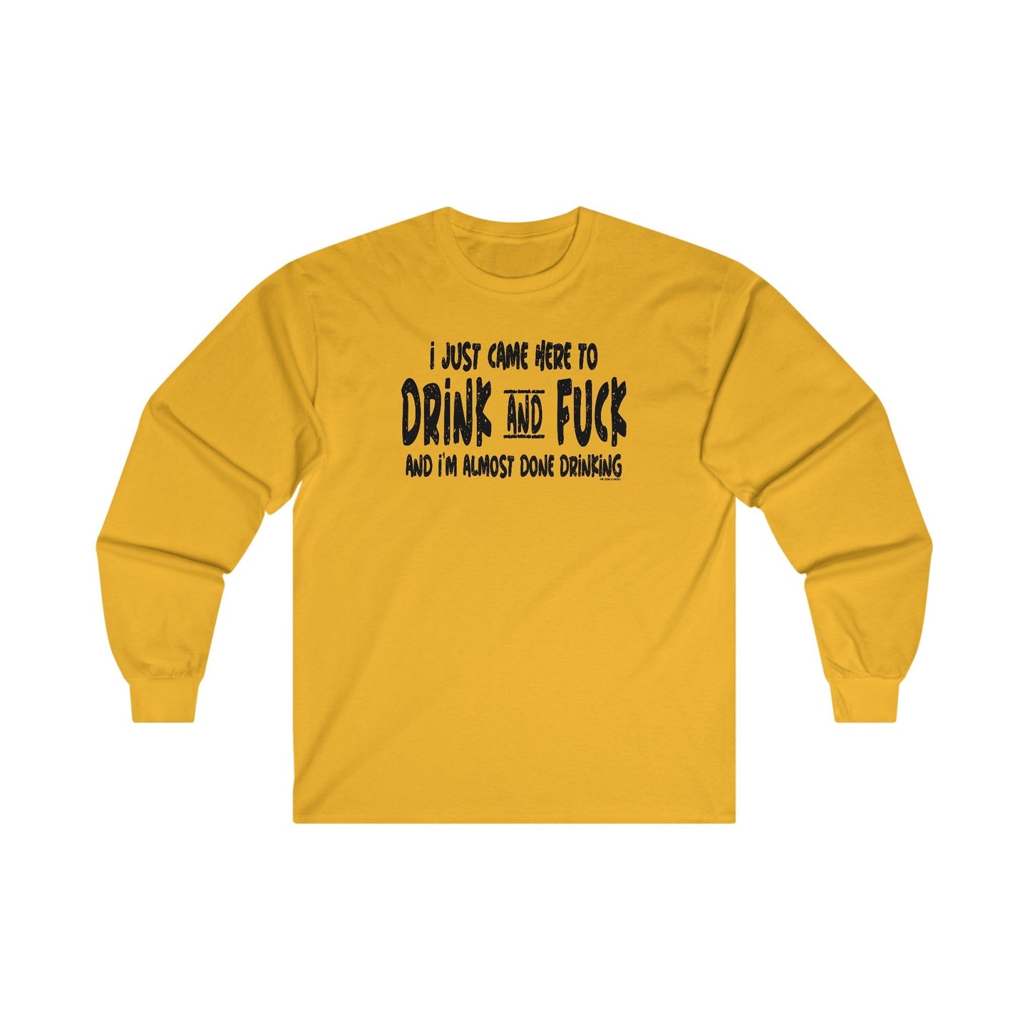 I'm Just Here To Drink And Fuck Long Sleeve Tee The Devil's Pickle