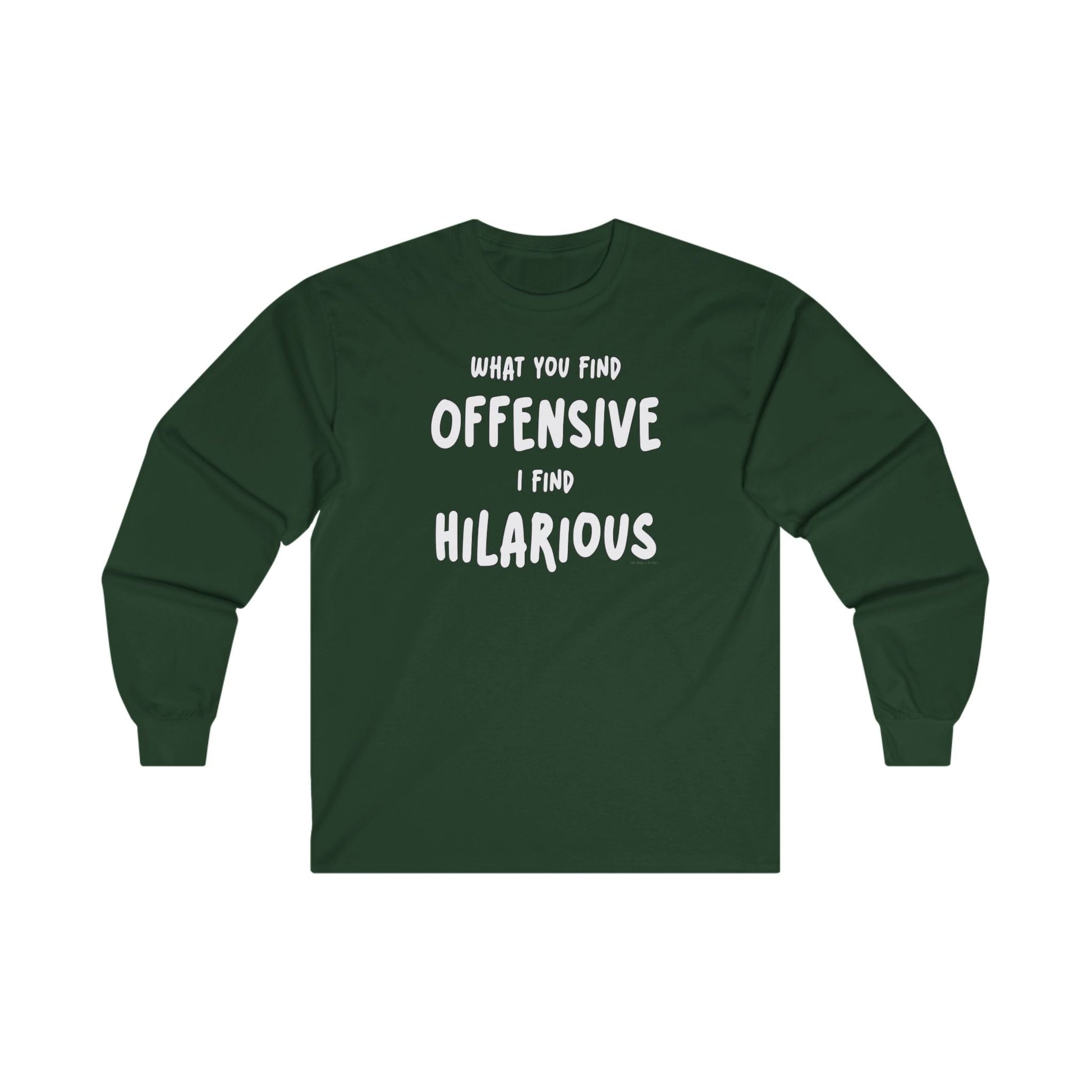 What You Find Offensive I Find Hilarious Long Sleeve Tee The Devil's Pickle