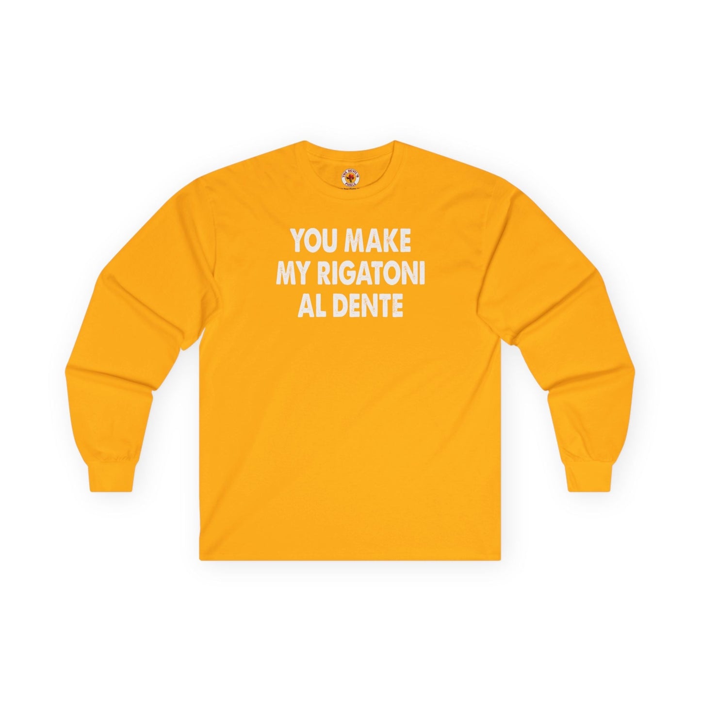 You Make My Rigatoni Al Dente Long Sleeve Tee The Devil's Pickle