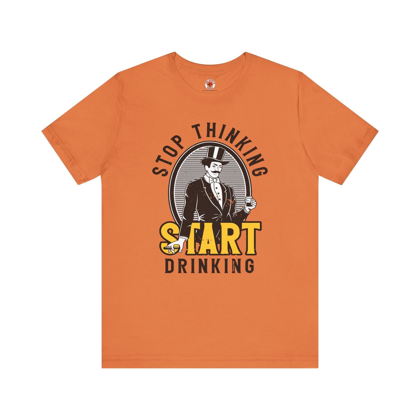 Stop Thinking Start Drinking T-Shirt The Devil's Pickle
