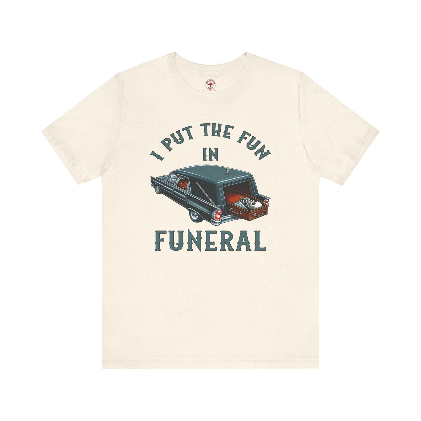 I Put The Fun In Funeral T-Shirt The Devil's Pickle