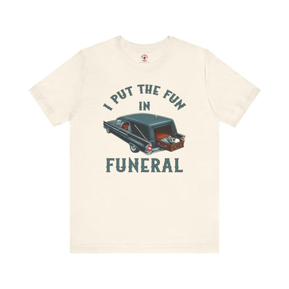 I Put The Fun In Funeral T-Shirt The Devil's Pickle