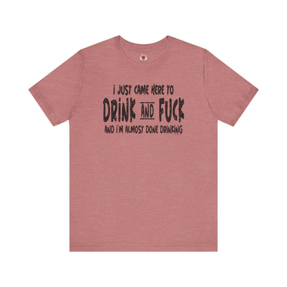 I'm Just Here To Drink And Fuck T-Shirt The Devil's Pickle