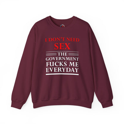 I Don't Need Sex The Government Fucks Me Everyday Crewneck Sweatshirt The Devil's Pickle