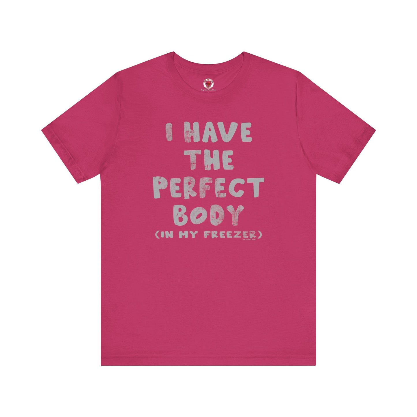 I Have The Perfect Body T-Shirt The Devil's Pickle