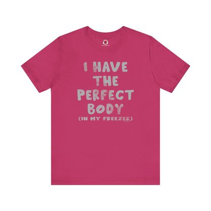 I Have The Perfect Body T-Shirt The Devil's Pickle