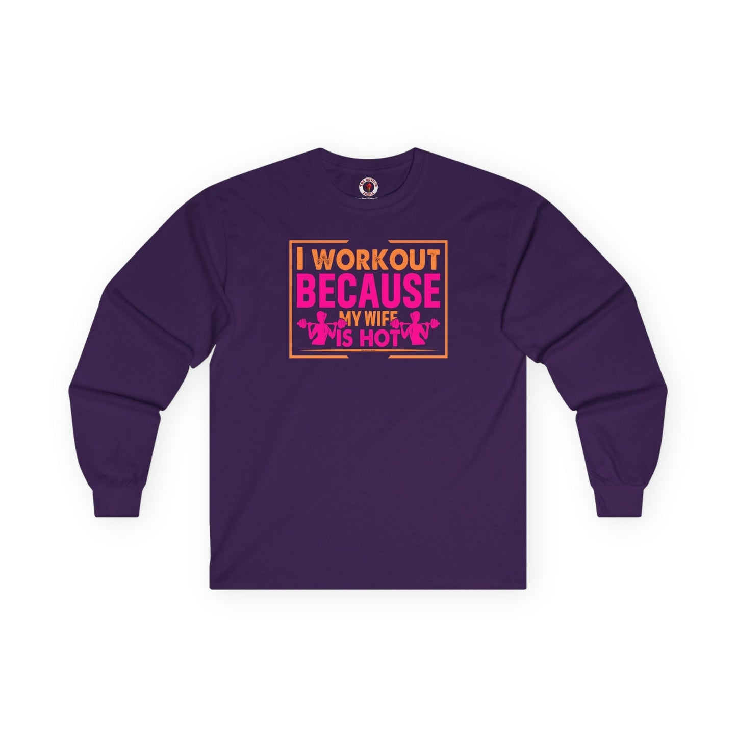 I Workout Because My Wife Is Hot Long Sleeve Tee The Devil's Pickle